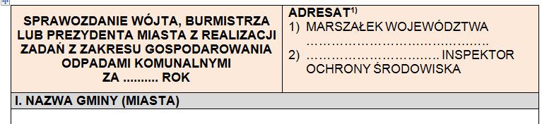 2012 SPRAWOZDANIE WÓJTA, BURMISTRZA LUB PREZYDENTA MIASTA/ZWIĄZKU MIĘDZYGMINNEGO Z REALIZACJI ZADAŃ Z ZAKRESU GOSPODAROWANIA ODPADAMI KOMUNALNYMI ZA... ROK ADRESAT 1) 1) MARSZAŁEK WOJEWÓDZTWA. 2).