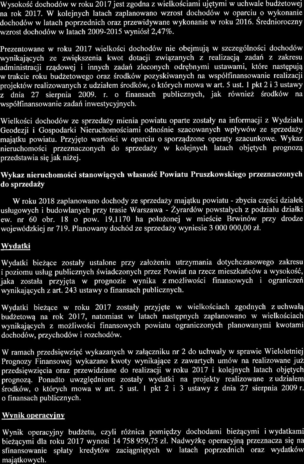 Wysokość dochodów w roku 2 1 7 jest zodn z wielkościmi ujętymi w uchwle budżetowej n rok 217. W kolejnych ltch zplnowno wzrost dochodów w oprciu.