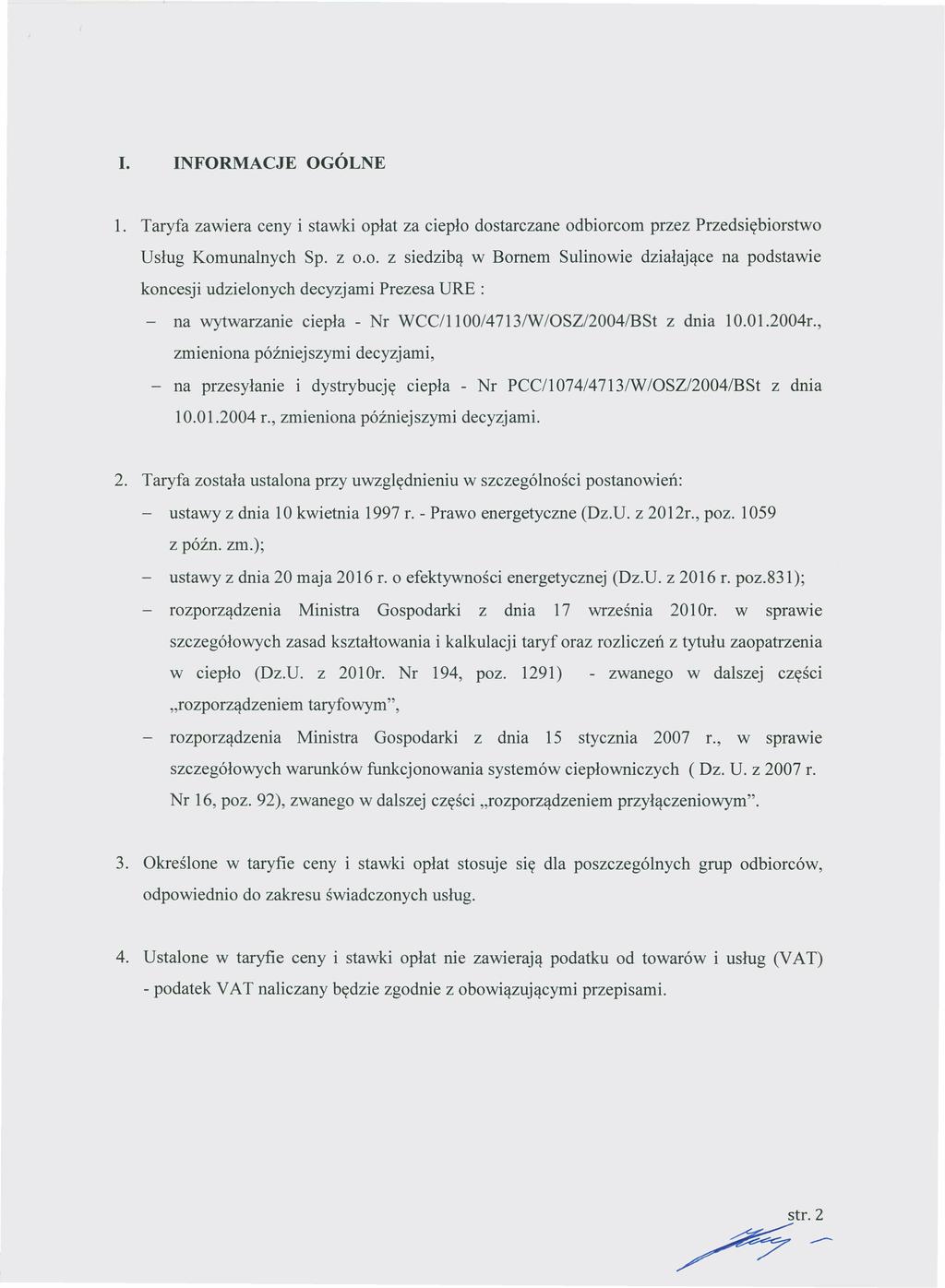 Dziennik Urzędowy Województwa Zachodniopomorskiego 4 Poz. 5078 I. INFORMACJE OGÓLNE 1. Taryfa zawiera ceny i stawki opłat za ciepło dostarczane odbiorcom przez Przedsiębiorstwo Usług Komunalnych Sp.