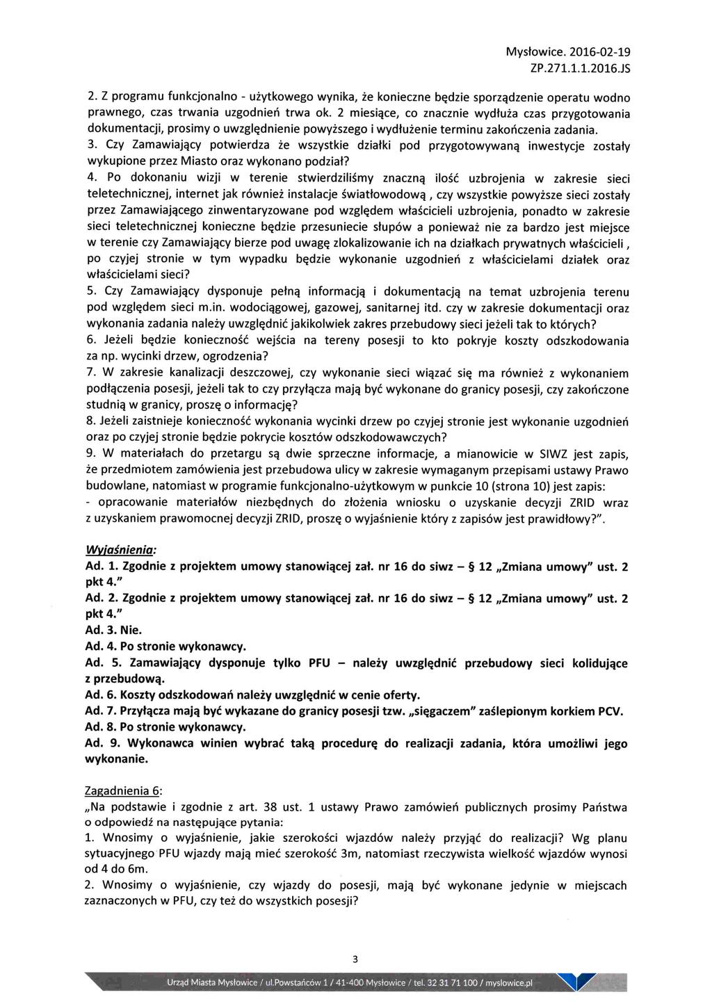 2. Z programu funkcjonalno - użytkowego wynika, że konieczne będzie sporządzenie operatu wodno prawnego, czas trwania uzgodnień trwa ok.