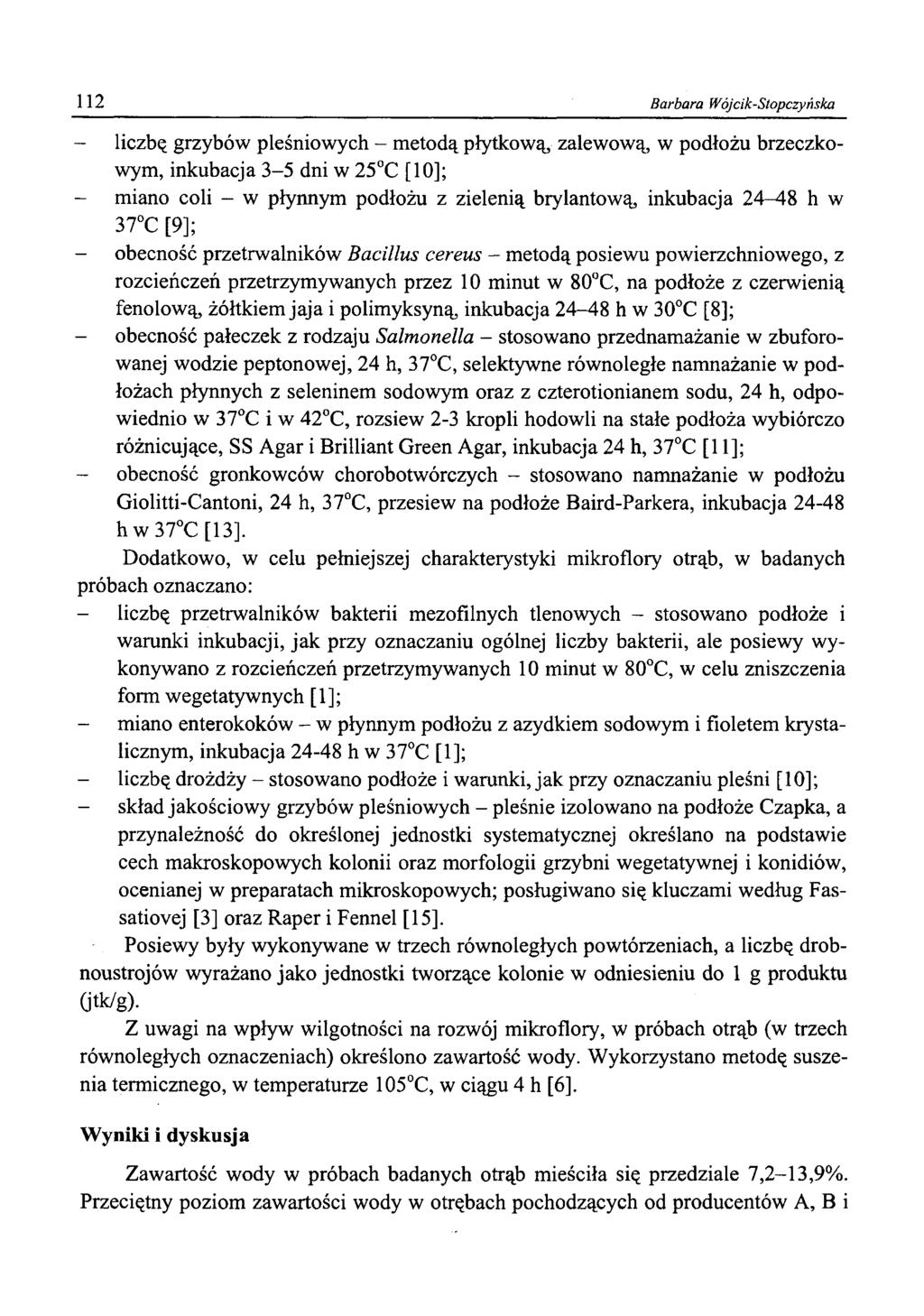 112 Barbara Wójcik-Stopczyńska - liczbę grzybów pleśniowych - metodą płytkową, zalewową, w podłożu brzęczkowym, inkubacja 3-5 dni w 25 C [10]; - miano coli - w płynnym podłożu z zielenią brylantową,