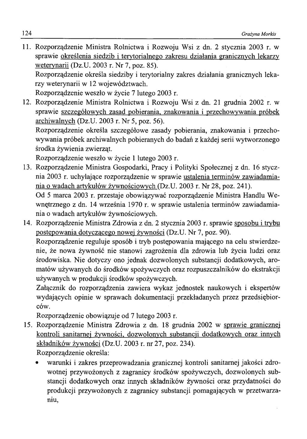 124 Grażyna Morkis 11. Rozporządzenie Ministra Rolnictwa i Rozwoju Wsi z dn. 2 stycznia 2003 r. w sprawie określenia siedzib i terytorialnego zakresu działania eranicznych lekarzy weterynarii (Dz.U.