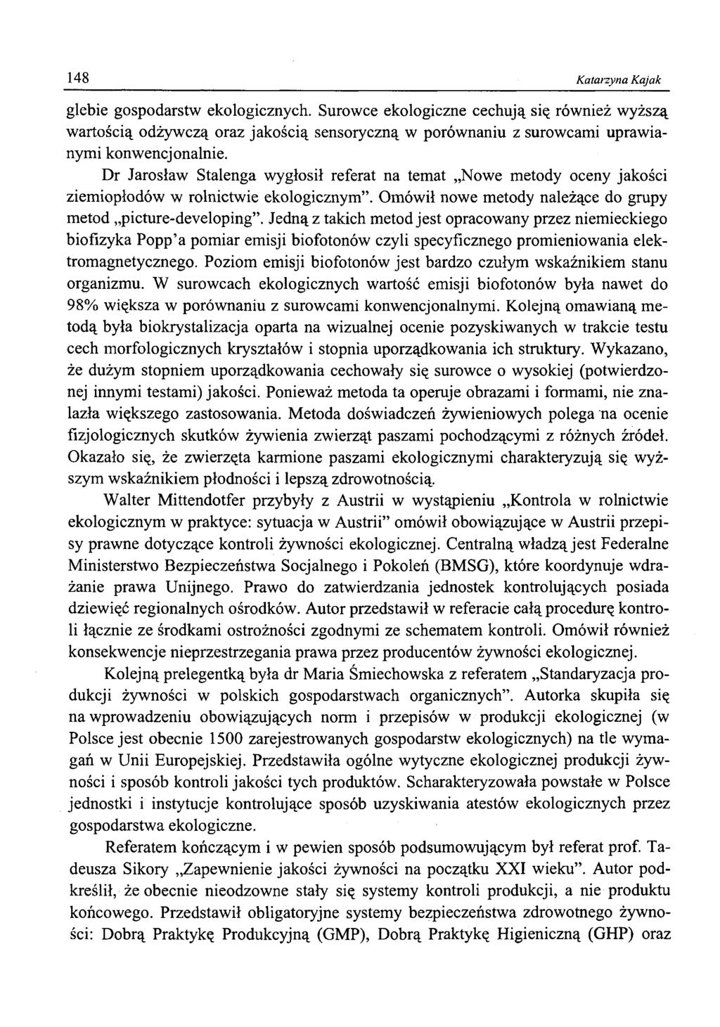 148 Katarzyna Kajak glebie gospodarstw ekologicznych. Surowce ekologiczne cechują się również wyższą wartością odżywczą oraz jakością sensoryczną w porównaniu z surowcami uprawianymi konwencjonalnie.