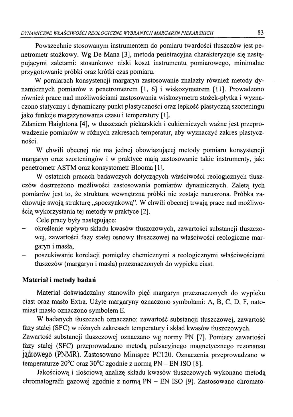 D YNAMICZNE WŁA ŚCIW OŚCIREOLOGICZNE WYBRA NYCH MARG AR YN PIEKAR SKICH 83 Powszechnie stosowanym instrumentem do pomiaru twardości tłuszczów jest penetrometr stożkowy.