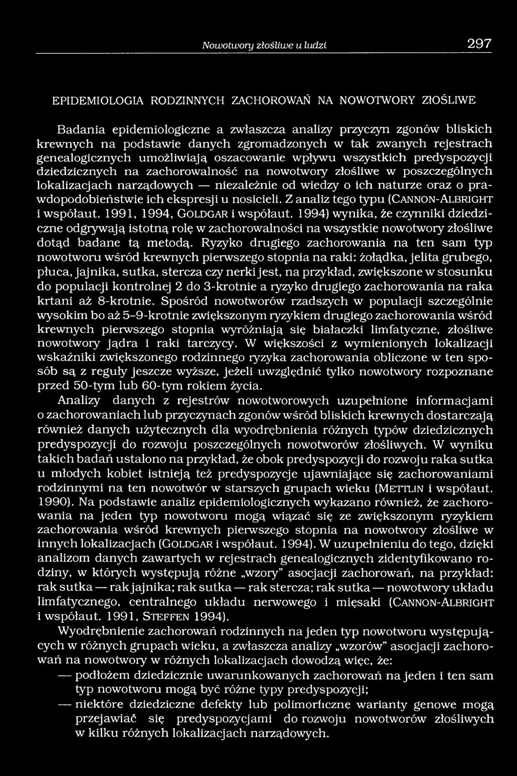 narządowych niezależnie od wiedzy o ich naturze oraz o prawdopodobieństwie ich ekspresji u nosicieli. Z analiz tego typu (C a n n o n -A l b r ig h t iwspółaut. 1991, 1994, G o ld g ar i współaut.