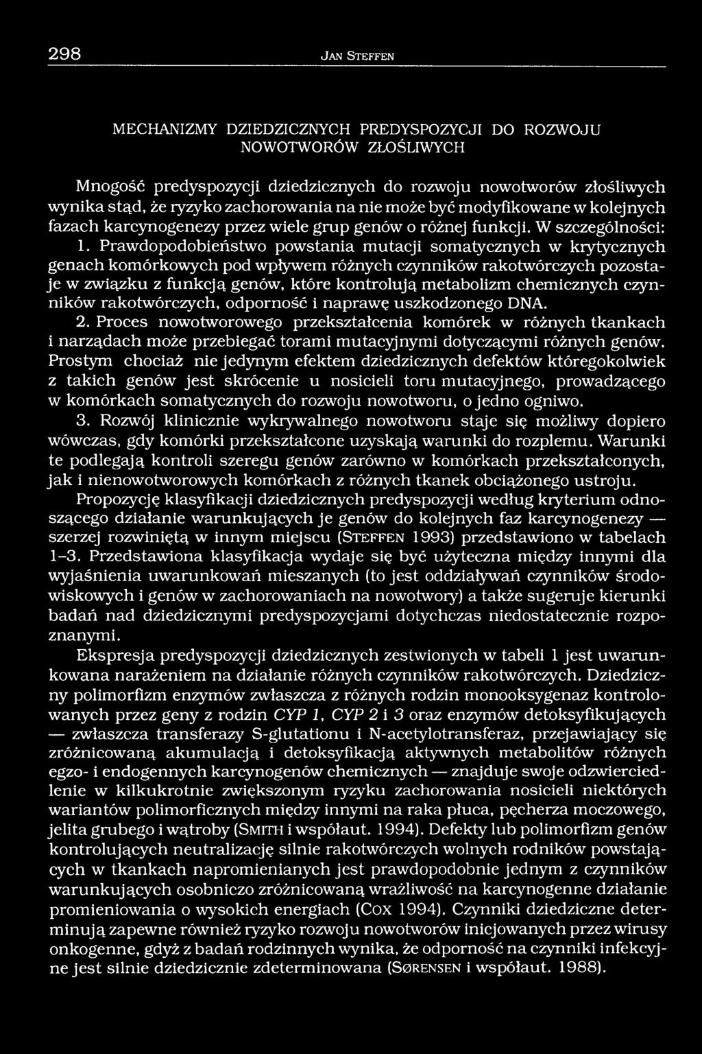 Prawdopodobieństwo powstania mutacji somatycznych w krytycznych genach komórkowych pod wpływem różnych czynników rakotwórczych pozostaje w związku z funkcją genów, które kontrolują metabolizm