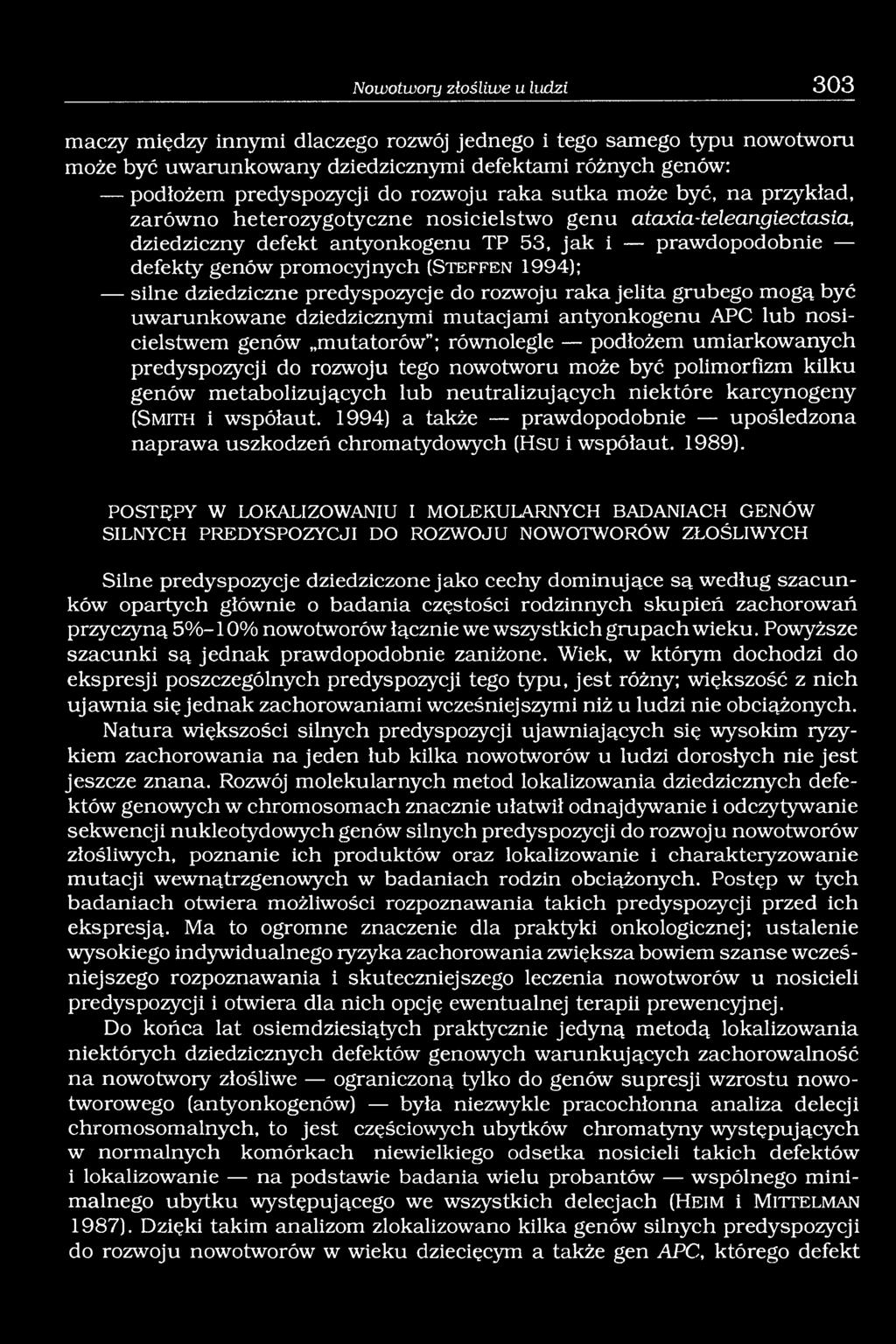 1994); silne dziedziczne predyspozycje do rozwoju raka jelita grubego mogą być uwarunkowane dziedzicznymi mutacjami antyonkogenu APC lub nosicielstwem genów mutatorów ; równolegle podłożem