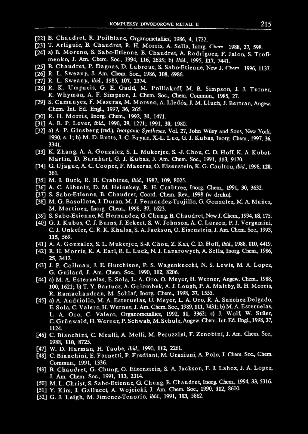 L abroue, S. Sabo-Etienne, N m J. Chrm 1996, 1137. [26] R. L. Sw eany, J. Am. Chem. Soc., 1986, 108, 6986. [27] R. L. Sw eany, ibid., 1985, 107, 2374. [28] R. K. U m pacis, G. E. G add, M.
