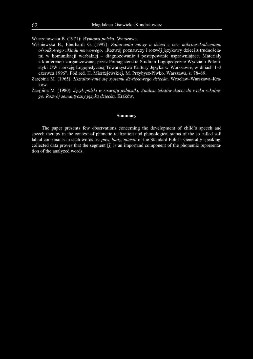 M ateriały z konferencji zorganizowanej przez Pomagisterskie Studium Logopedyczne Wydziału Polonistyki UW i sekcję Logopedyczną Towarzystwa Kultury Języka w Warszawie, w dniach 1-3 czerwca 1996.