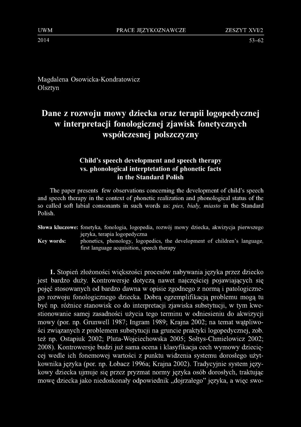 UWM 2014 PRACE JĘZYKOZNAWCZE ZESZYT XVI/2 53-62 Magdalena Osowicka-Kondratowicz Olsztyn Dane z rozwoju mowy dziecka oraz terapii logopedycznej w interpretacji fonologicznej zjawisk fonetycznych