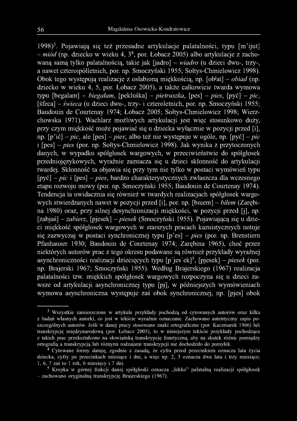 Obok tego występują realizacje z osłabioną miękkością, np. [objat] - obiad (np. dziecko w wieku 4, 5, por.