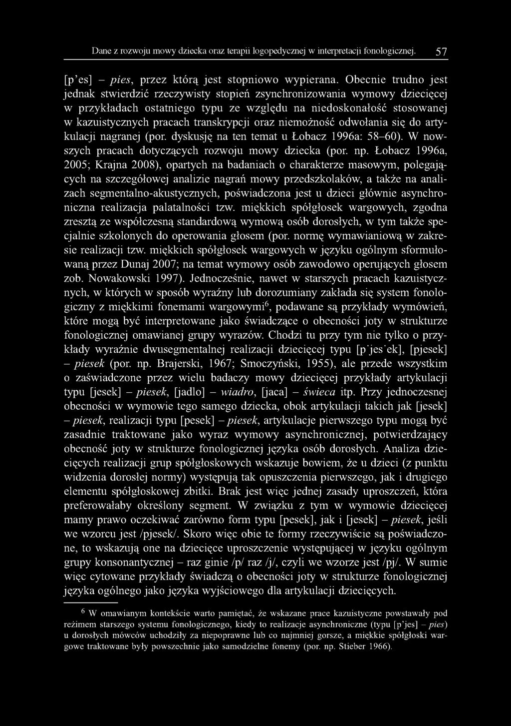 transkrypcji oraz niemożność odwołania się do artykulacji nagranej (por. dyskusję na ten temat u Łobacz 1996a: 58-60). W nowszych pracach dotyczących rozwoju mowy dziecka (por. np.