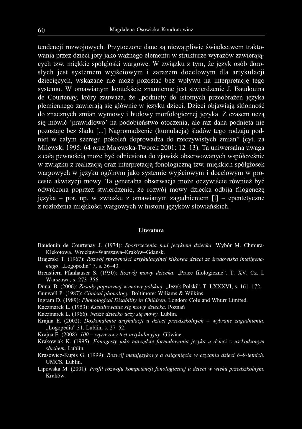60 Magdalena Osowicka-Kondratowicz tendencji rozwojowych. Przytoczone dane są niewątpliwie świadectwem traktowania przez dzieci joty jako ważnego elementu w strukturze wyrazów zawierających tzw.