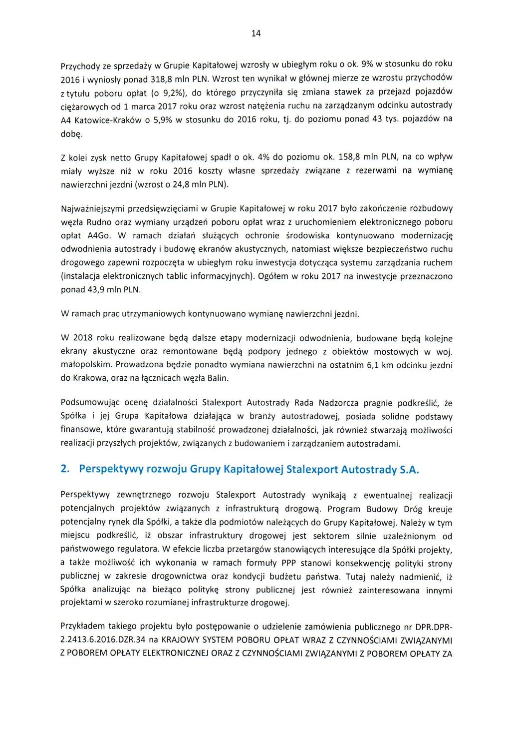 14 Przychody ze sprzedaży w Grupie Kapitałowe] wzrosły w ubiegłym roku o ok. 9% w stosunku do roku 2016 i wyniosły ponad 318,8 min PLN.