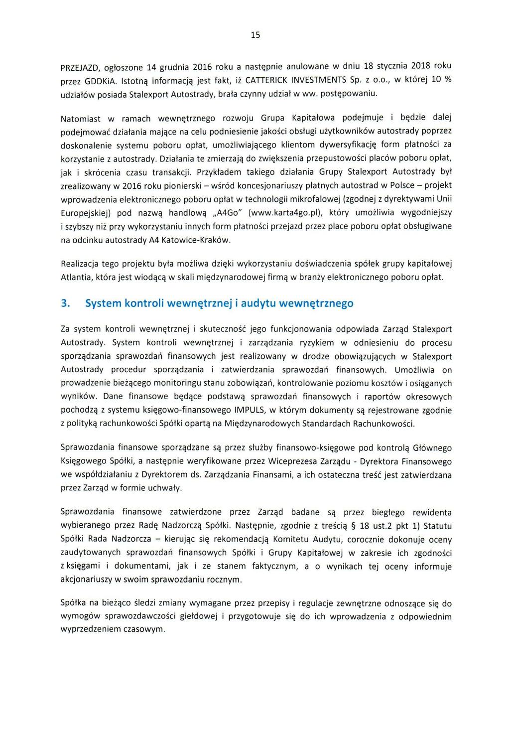 15 PRZEJAZD, ogłoszone 14 grudnia 2016 roku a następnie anulowane w dniu 18 stycznia 2018 roku przez GDDKiA. Istotną Informacją jest fakt, iż CATTERICK INVESTMENTS Sp. z co.