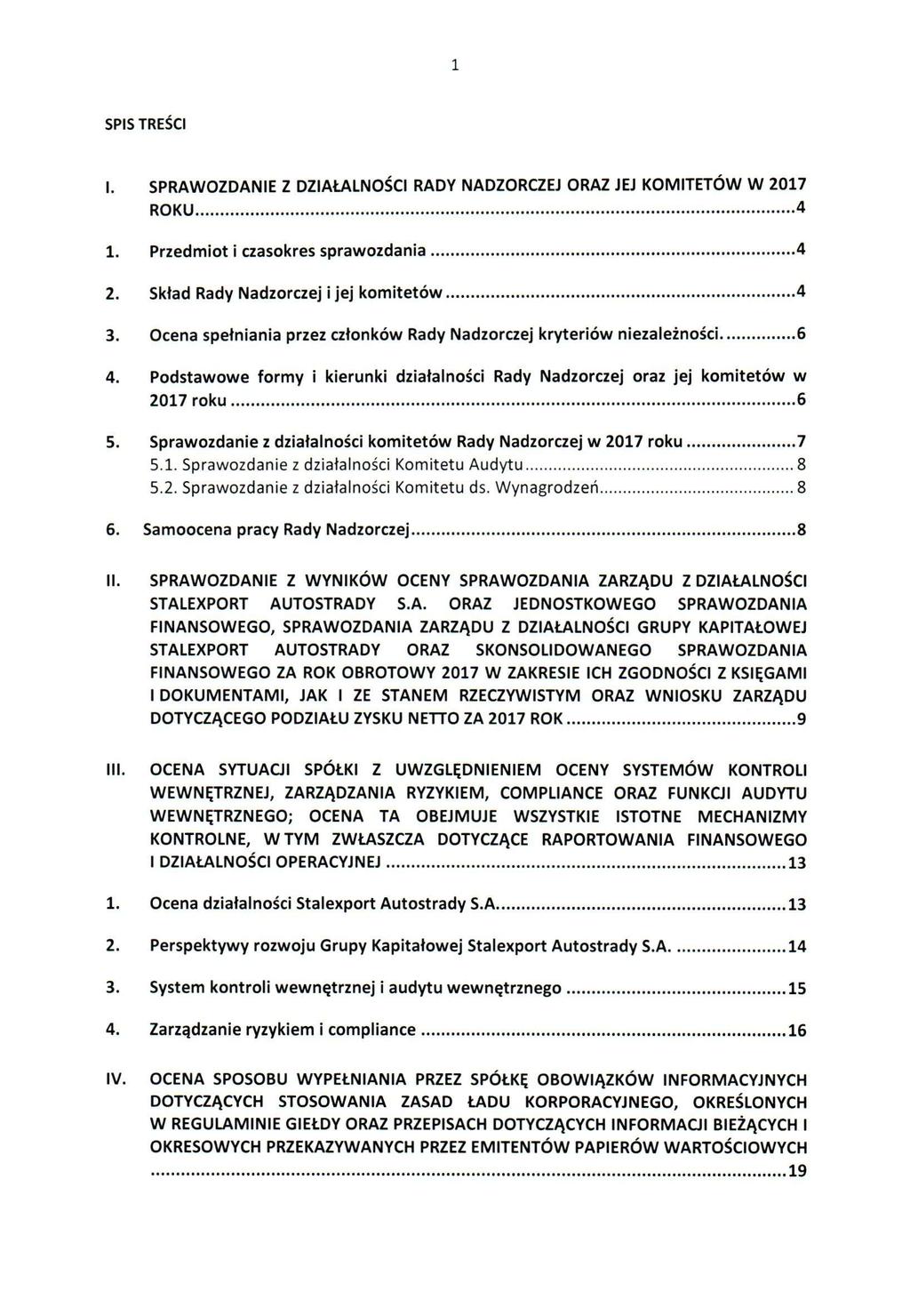 1 SPIS TREŚCI I. SPRAWOZDANIE Z DZIAŁALNOŚCI RADY NADZORCZEJ ORAZ JEJ KOMITETÓW W 2017 ROKU 4 1. Przedmiot i czasokres sprawozdania 4 2. Skład Rady Nadzorczej i jej komitetów 4 3.