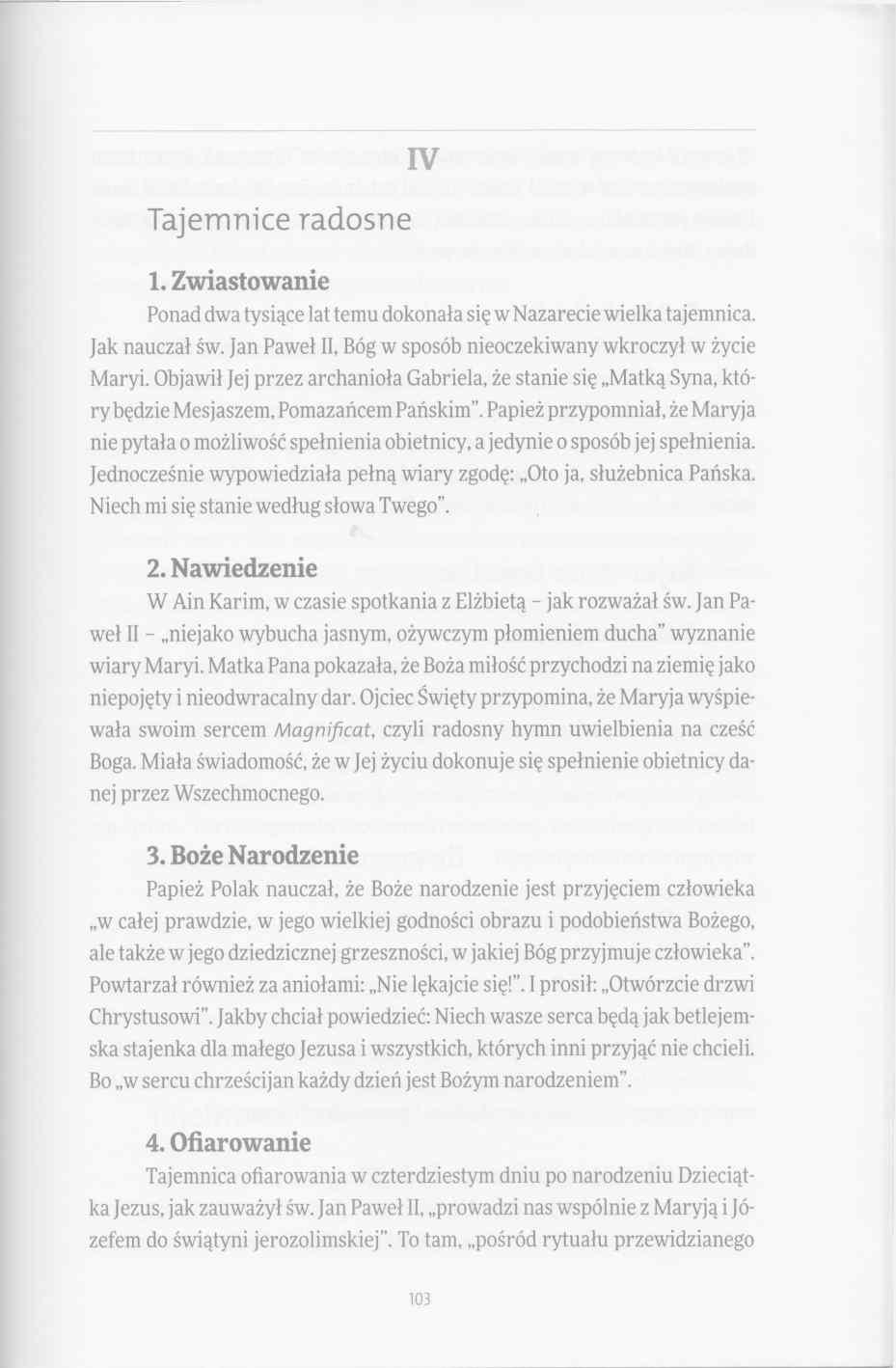 IV Tajem nice rad o sn e 1. Zwiastowanie Ponad dwa tysiące lat temu dokonała się w Nazarecie wielka tajemnica. Jak nauczał św. Jan Paweł II, Bóg w sposób nieoczekiwany wkroczył w życie Maryi.