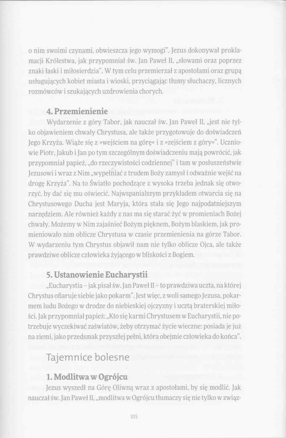 o nim swoimi czynami, obwieszcza jego wymogi. Jezus dokonywał proklamacji Królestwa, jak przypomniał św. Jan Paweł II, słowami oraz poprzez znaki łaski i miłosierdzia.
