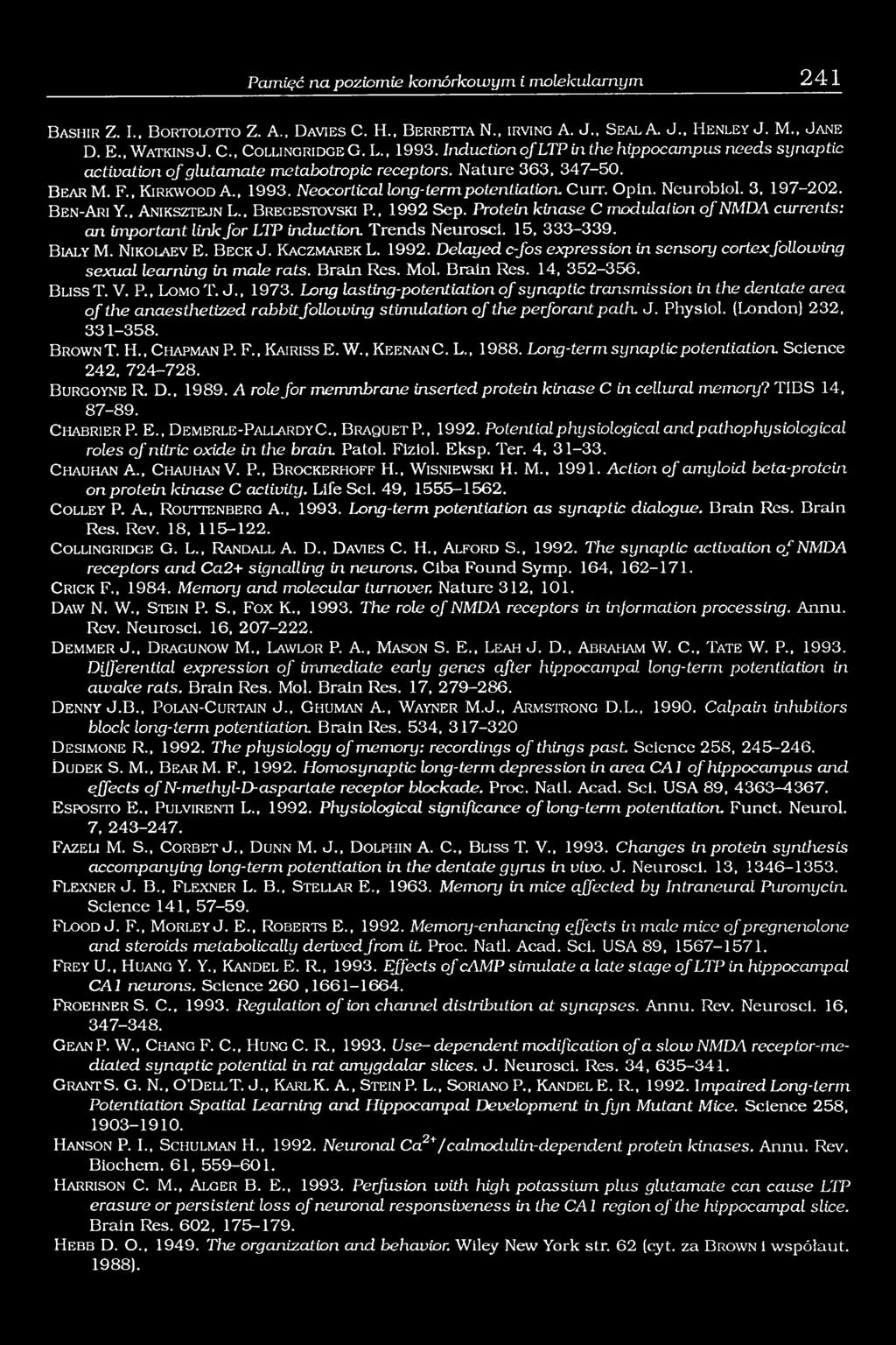 Curr. Opin. Neurobiol. 3. 197-202. B en-a ri Y.. A niksztejn L., B regestovski P.. 1992 Sep. Protein kinase C modulation o f NMDA currents: an important link fo r LTP induction. Trends Neurosci.