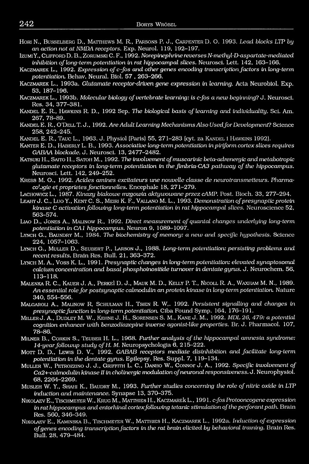K aczm arek L., 1992. Expression o f c-fos and other genes encoding transcription factors in lorig-term potentiation. Behav. Neural. Biol. 57, 263-266. K a c z m a r e k L., 1993a.