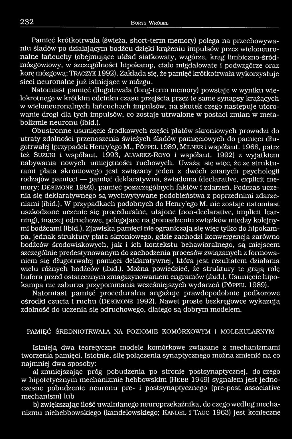 Zakłada się, że pamięć krótko trwała wykorzystuje sieci neuronalne ju ż istniejące w mózgu.