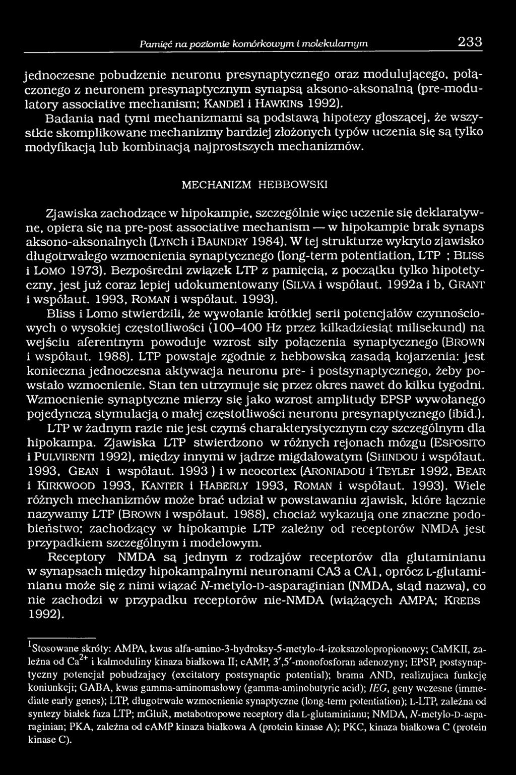 Badania nad tymi mechanizmami są podstawą hipotezy głoszącej, że wszystkie skomplikowane mechanizmy bardziej złożonych typów uczenia sie są tylko modyfikacją lub kombinacją najprostszych mechanizmów.