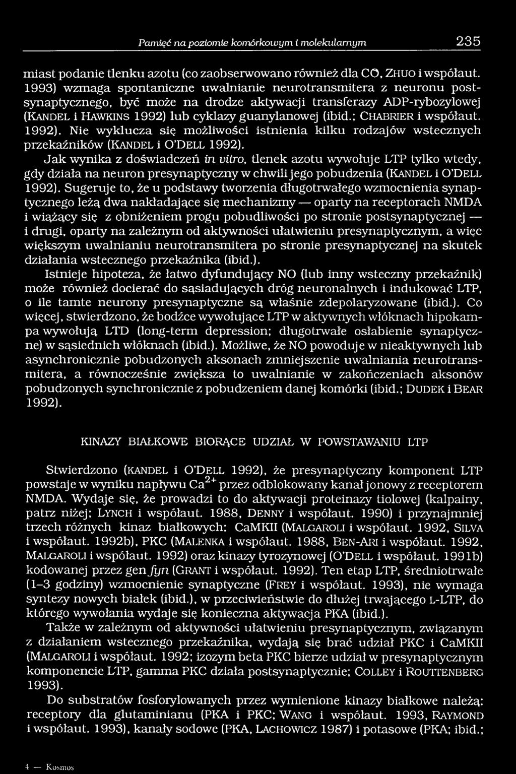 (ibid.; C h a b r ie r i współaut. 1992). Nie wyklucza się możliwości istnienia kilku rodzajów wstecznych przekaźników (K a n d e l i O D e l l 1992).