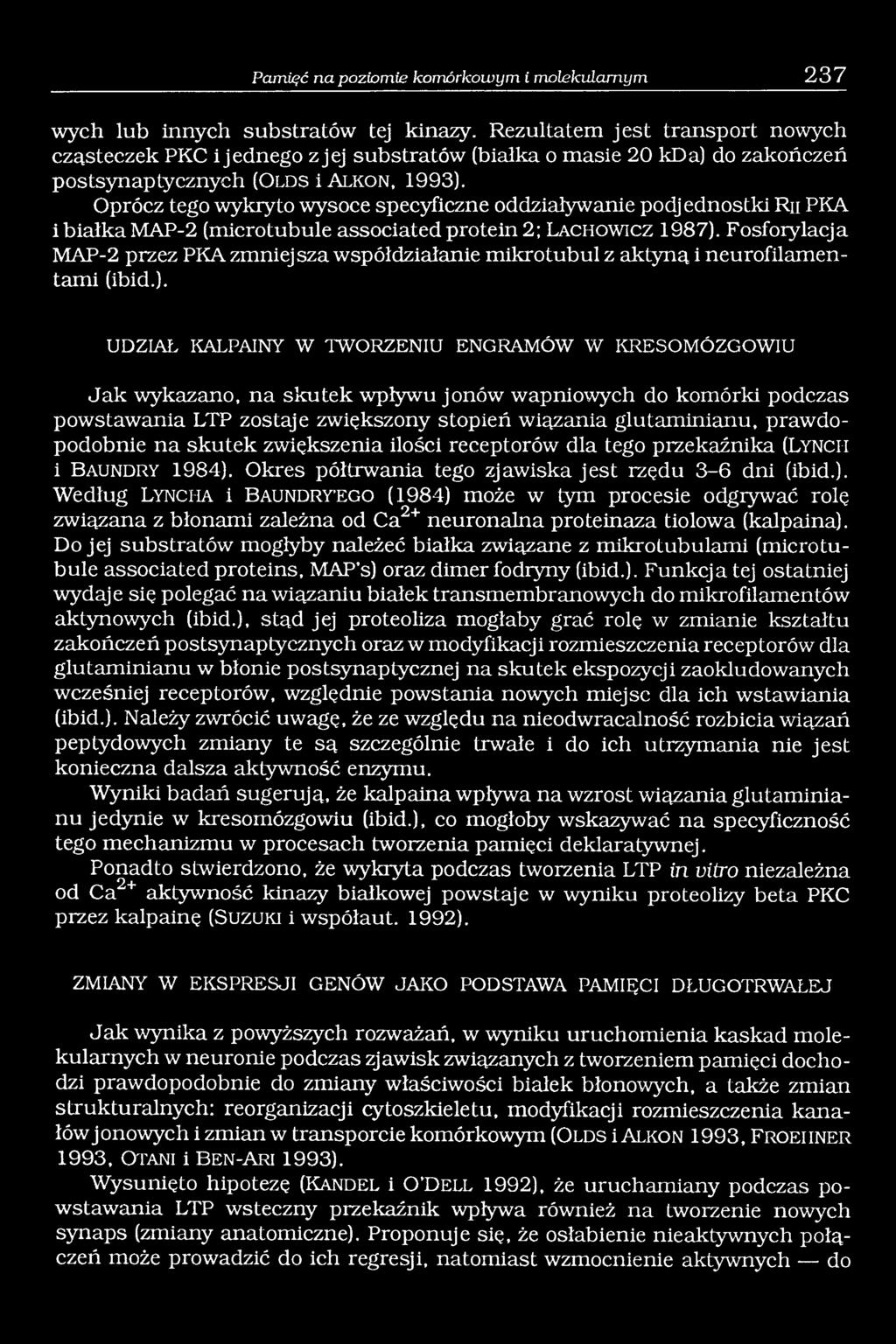 Oprócz tego wykryto wysoce specyficzne oddziaływanie podjednostki Rn PKA i białka MAP-2 (microtubule associated protein 2; La c h o w ic z 1987).