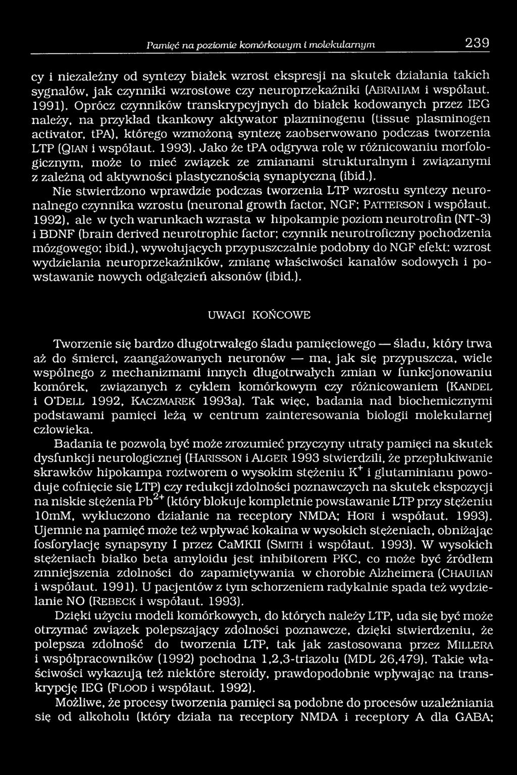 Oprócz czynników transkiypcyjnych do białek kodowanych przez IEG należy, na przykład tkankowy aktywator plazminogenu (tissue plasminogen activator, tpa), którego wzmożoną synteze zaobserwowano