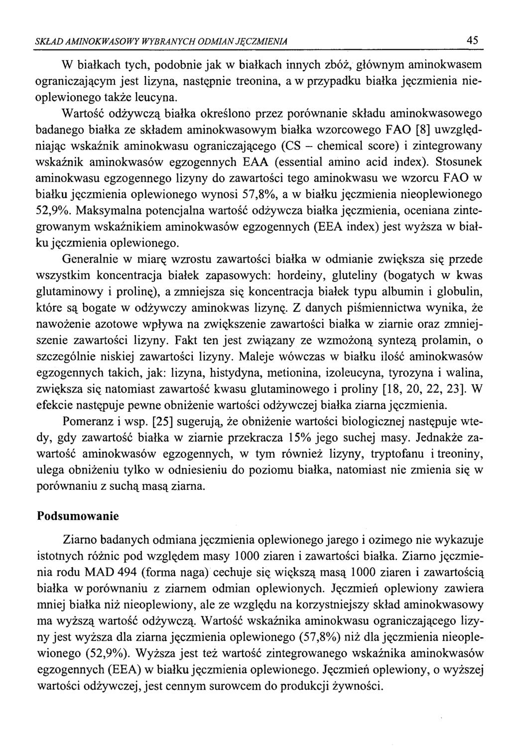 SKŁAD AMINKWAS WY WYBRANYCH DMIAN JĘCZMIENIA 45 W białkach tych, podobnie jak w białkach innych zbóż, głównym aminokwasem ograniczającym jest lizyna, następnie treonina, a w przypadku białka