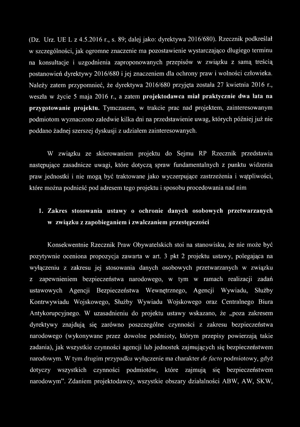 dyrektywy 2016/680 i jej znaczeniem dla ochrony praw i wolności człowieka. Należy zatem przypomnieć, że dyrektywa 2016/680 przyjęta została 27 kwietnia 2016 r., weszła w życie 5 maja 2016 r.