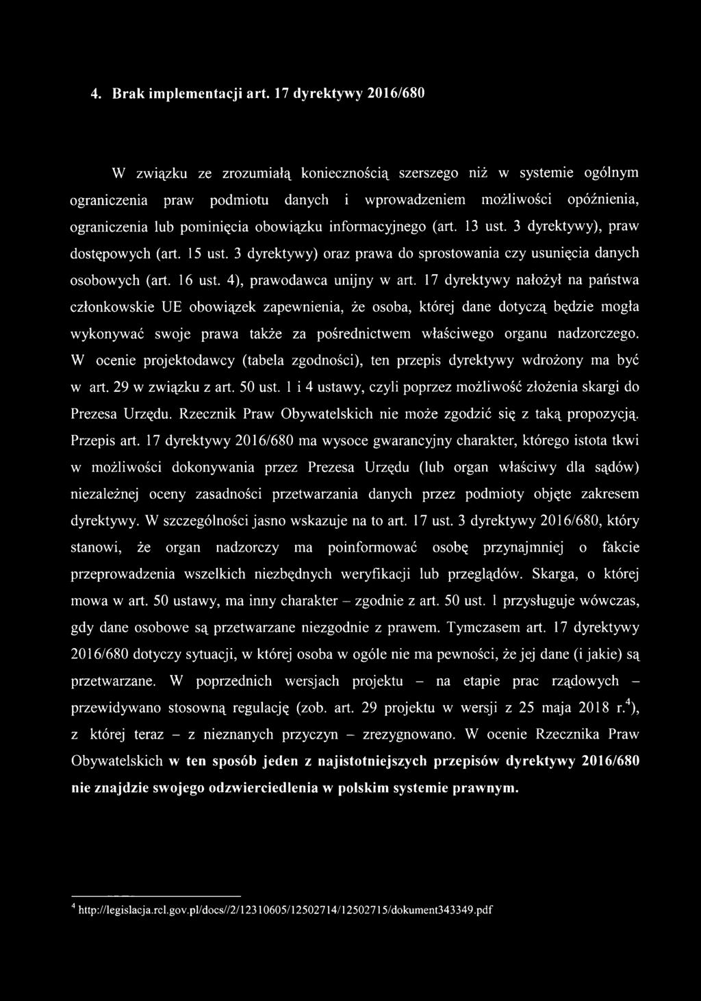 17 dyrektywy nałożył na państwa członkowskie UE obowiązek zapewnienia, że osoba, której dane dotyczą będzie mogła wykonywać swoje prawa także za pośrednictwem właściwego organu nadzorczego.