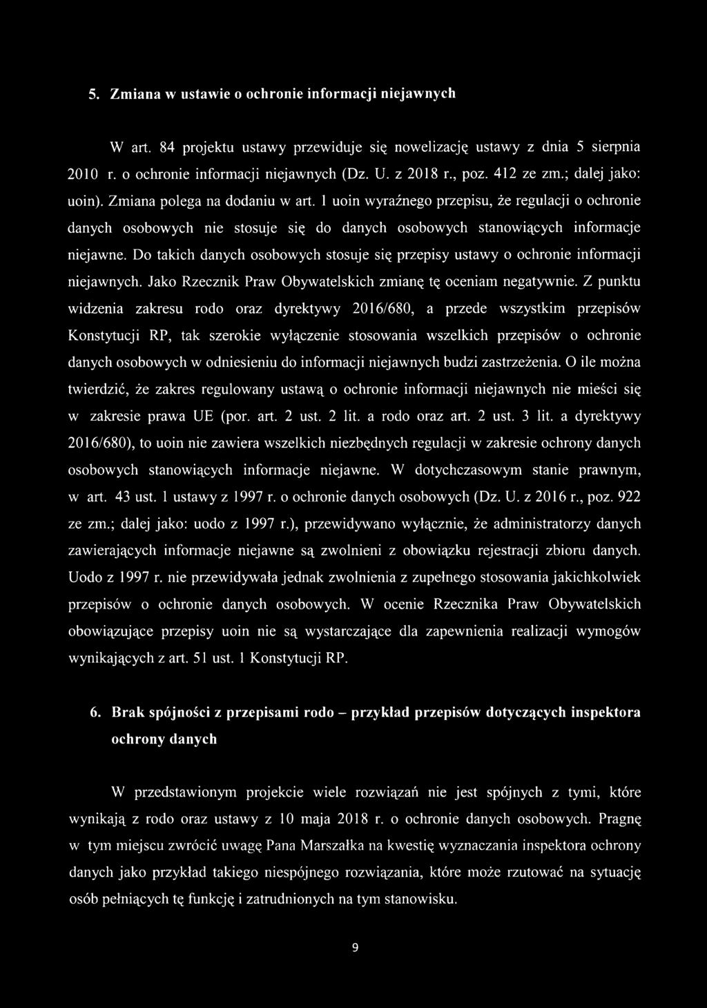 Do takich danych osobowych stosuje się przepisy ustawy o ochronie informacji niejawnych. Jako Rzecznik Praw Obywatelskich zmianę tę oceniam negatywnie.