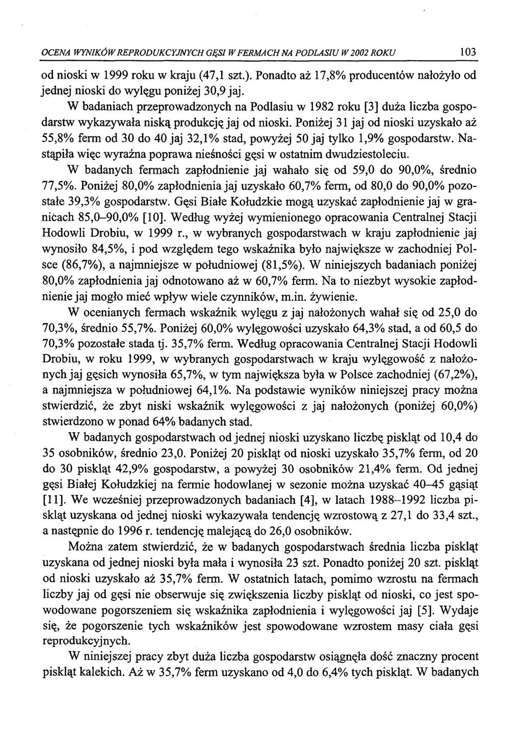 CENA WYNIKÓW REPRDUKCYJNYCH GĘSI W FERMACH NA PDLASIU W 22 RKU 103 od nioski w 1999 roku w kraju (47,1 szt.). Ponadto aż 17,8% producentów nałożyło od jednej nioski do wylęgu poniżej 30,9 jaj.