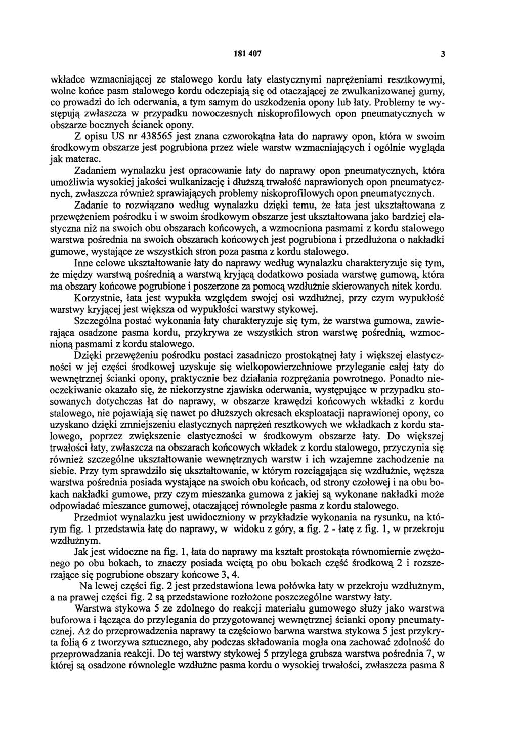 181 407 3 wkładce wzmacniającej ze stalowego kordu łaty elastycznymi naprężeniami resztkowymi, wolne końce pasm stalowego kordu odczepiają się od otaczającej ze zwulkanizowanej gumy, co prowadzi do