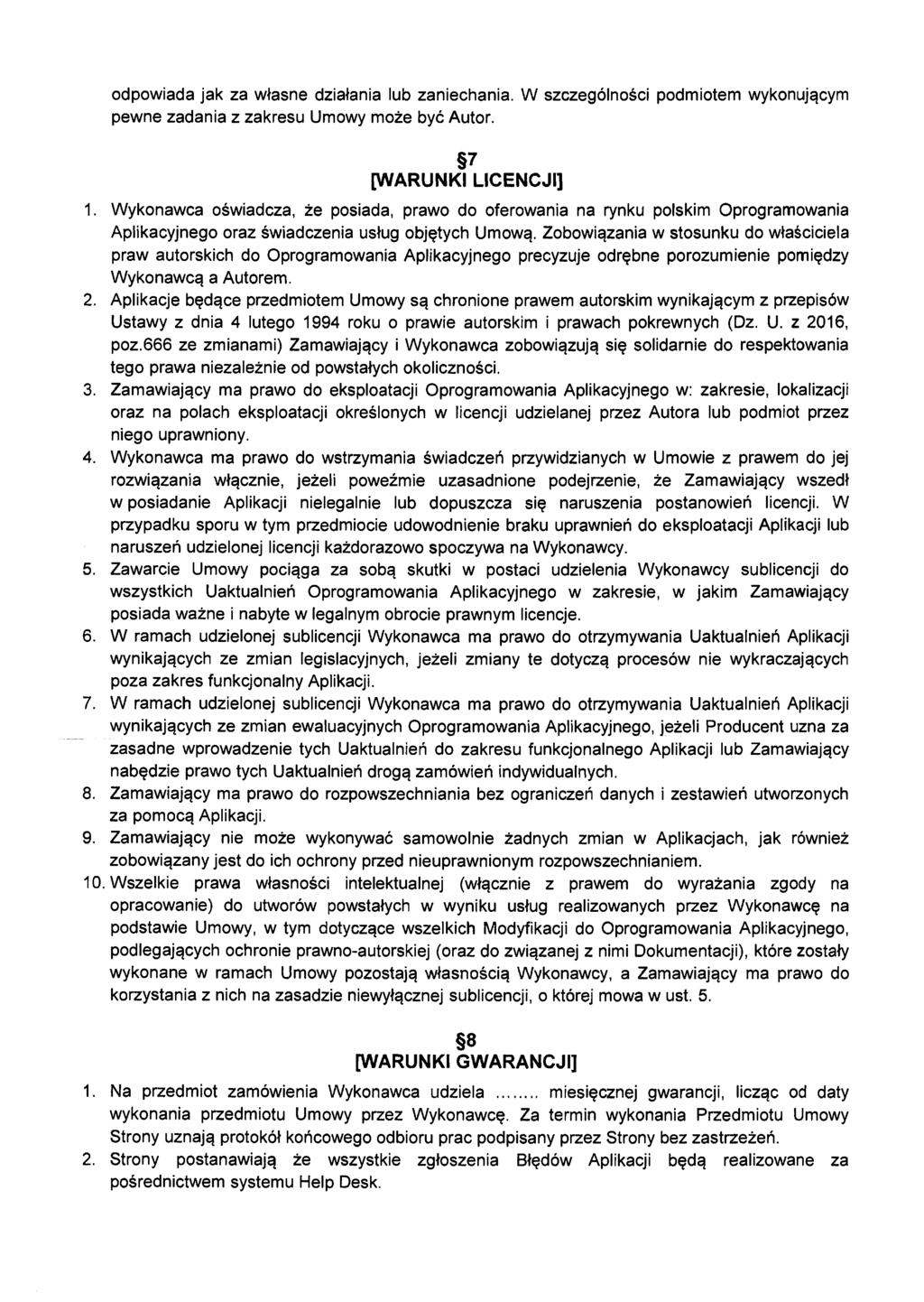 odpowiada jak za własne działania lub zaniechania. W szczególności podmiotem wykonującym pewne zadania z zakresu Umowy może być Autor. 7 [WARUNKI LICENCJI] 1.