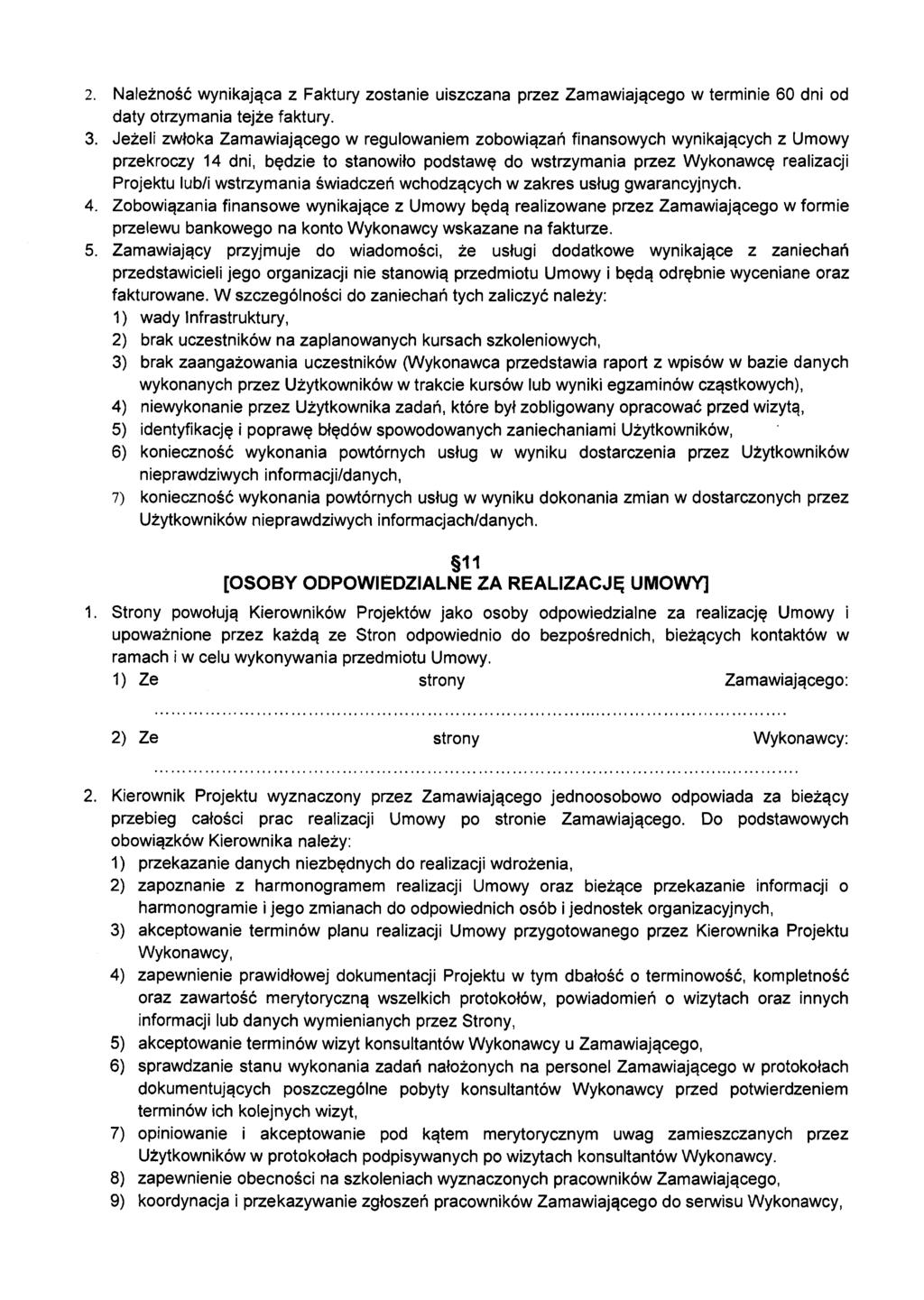 2. Należność wynikająca z Faktury zostanie uiszczana przez Zamawiającego w terminie 60 dni od daty otrzymania tejże faktury. 3.