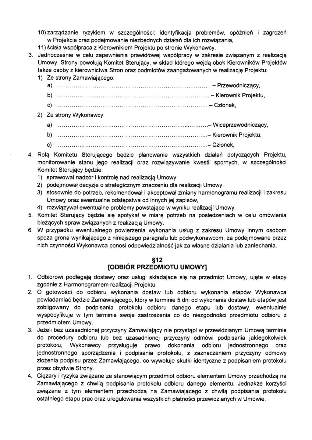 10) zarządzanie ryzykiem w szczególności: identyfikacja problemów, opóźnień i zagrożeń w Projekcie oraz podejmowanie niezbędnych działań dla ich rozwiązania, 11) ścisła współpraca z Kierownikiem