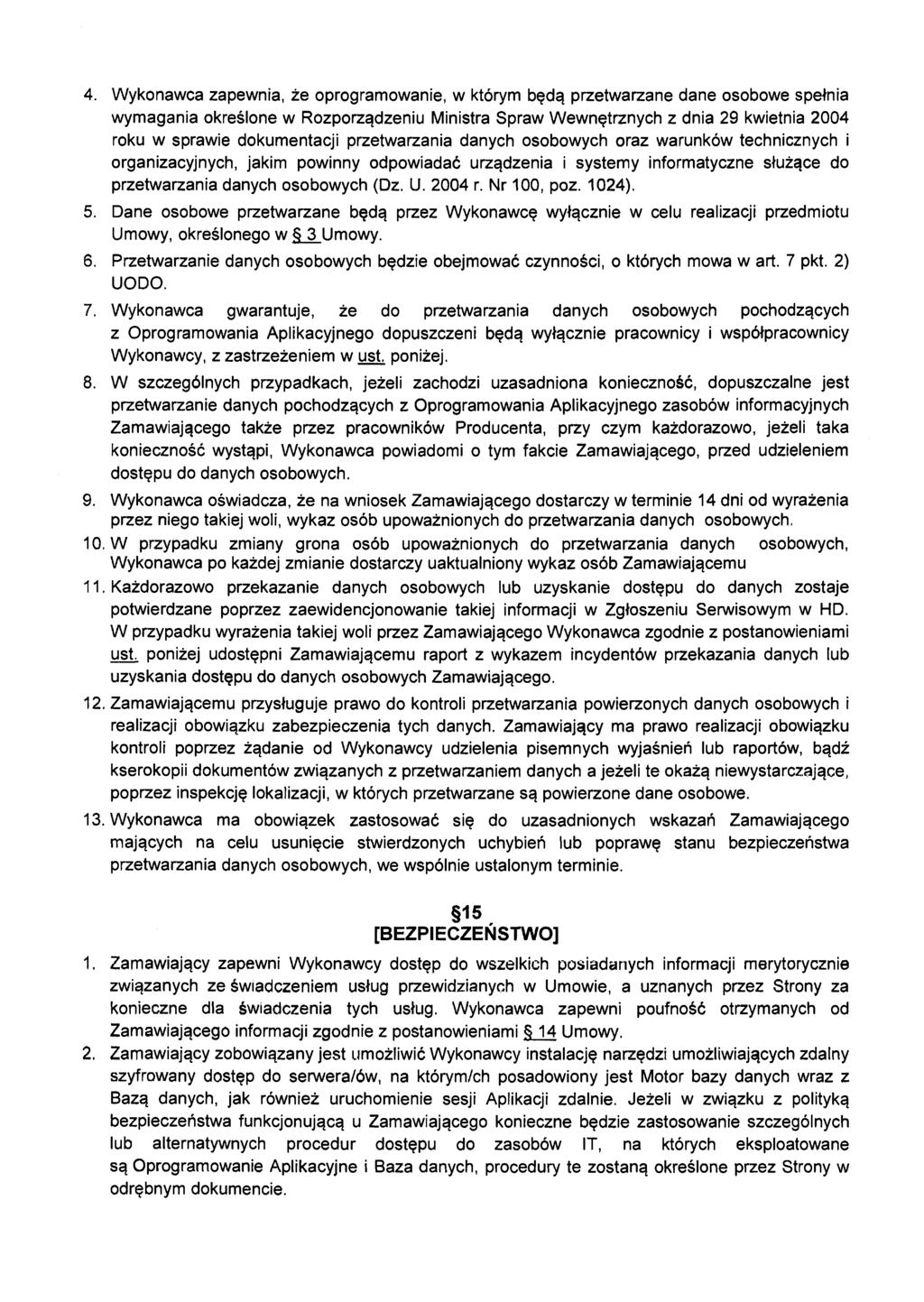 4. Wykonawca zapewnia, że oprogramowanie, w którym będą przetwarzane dane osobowe spełnia wymagania określone w Rozporządzeniu Ministra Spraw Wewnętrznych z dnia 29 kwietnia 2004 roku w sprawie
