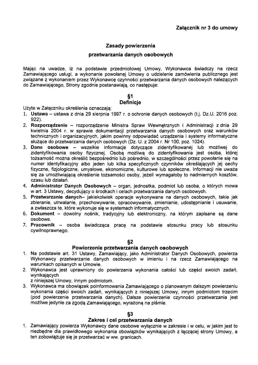 Załącznik nr 3 do umowy Zasady powierzenia przetwarzania danych osobowych Mając na uwadze, iż na podstawie przedmiotowej Umowy, Wykonawca świadczy na rzecz Zamawiającego usługi, a wykonanie powołanej
