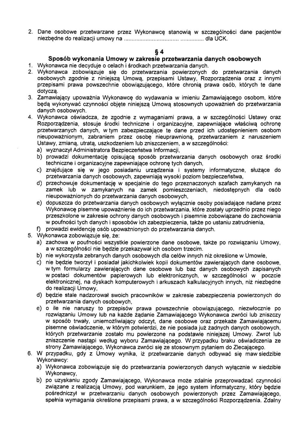 2. Dane osobowe przetwarzane przez Wykonawcę stanowią w szczególności dane pacjentów niezbędne do realizacji umowy n a...dla UCK. 4 Sposób wykonania Umowy w zakresie przetwarzania danych osobowych 1.