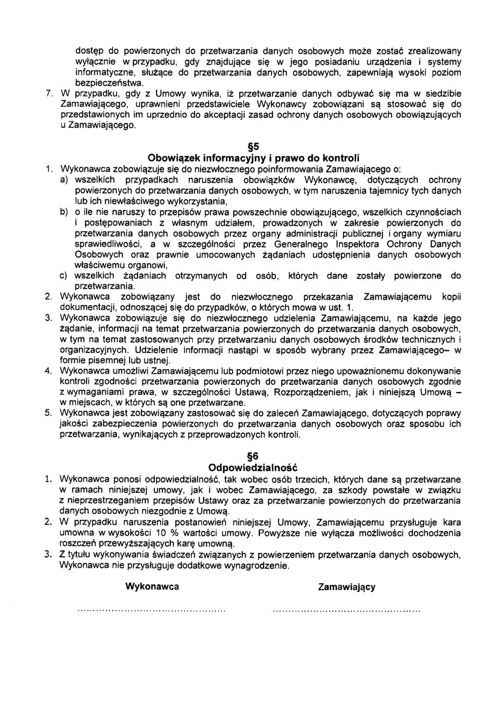 dostęp do powierzonych do przetwarzania danych osobowych może zostać zrealizowany wyłącznie w przypadku, gdy znajdujące się w jego posiadaniu urządzenia i systemy informatyczne, służące do