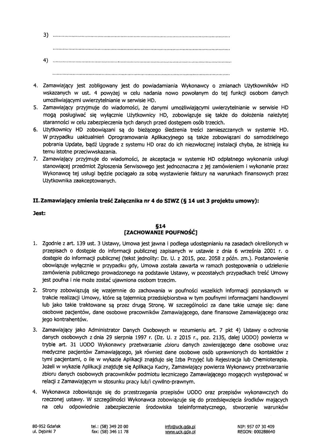3) 4) 4. Zamawiający jest zobligowany jest do powiadamiania Wykonawcy o zmianach Użytkowników HD wskazanych w ust.