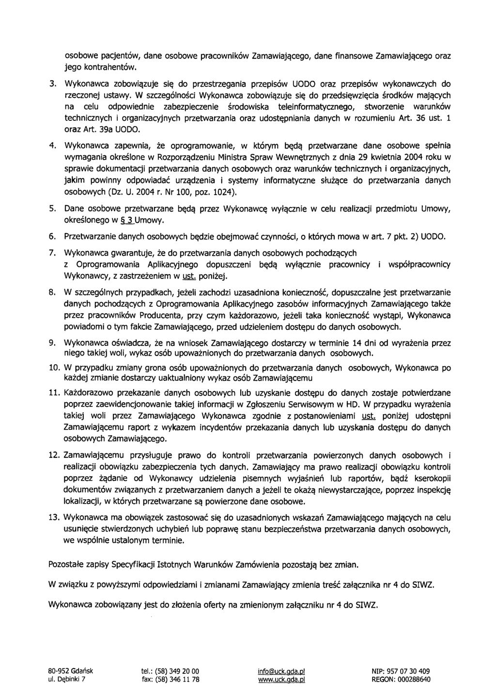 osobowe pacjentów, dane osobowe pracowników Zamawiającego, dane finansowe Zamawiającego oraz jego kontrahentów. 3.