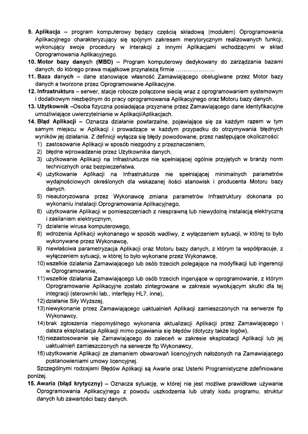 9. Aplikacja - program komputerowy będący częścią składową (modułem) Oprogramowania Aplikacyjnego charakteryzujący się spójnym zakresem merytorycznym realizowanych funkcji, wykonujący swoje procedury