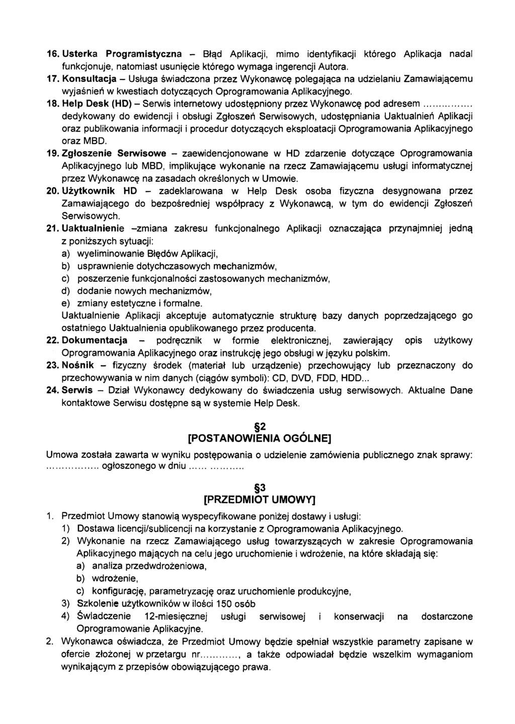 16. Usterka Programistyczna - Błąd Aplikacji, mimo identyfikacji którego Aplikacja nadal funkcjonuje, natomiast usunięcie którego wymaga ingerencji Autora. 17.