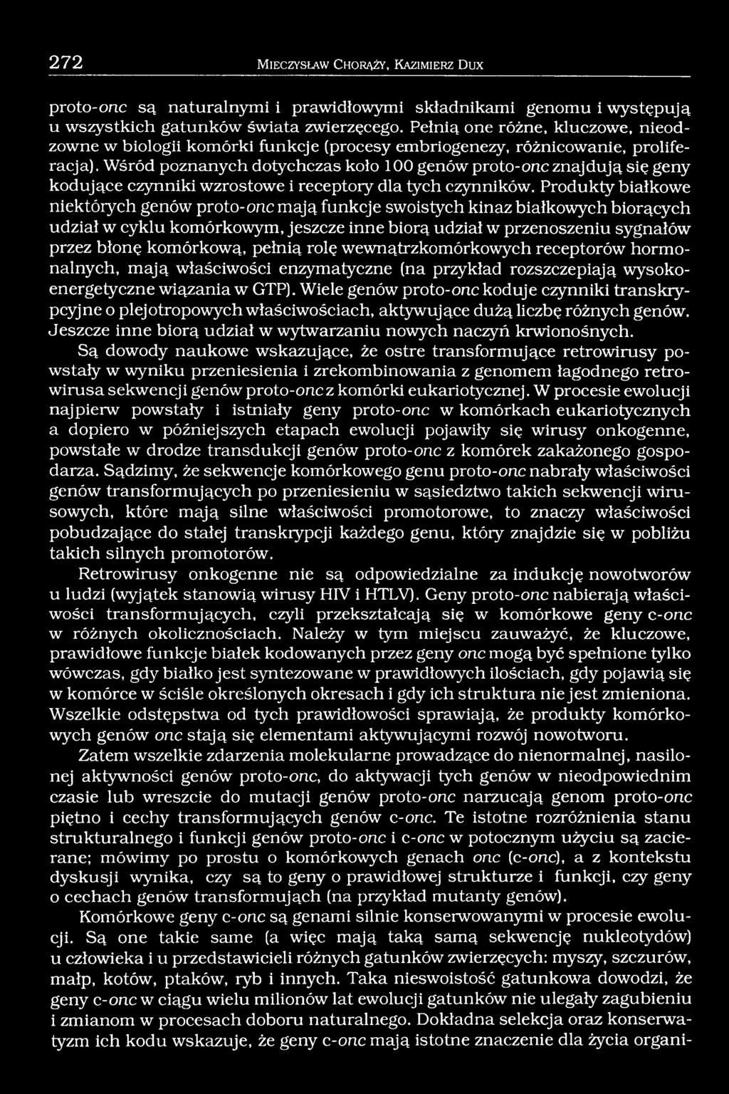Wśród poznanych dotychczas koło 100 genów proto-one znajdują się geny kodujące czynniki wzrostowe i receptory dla tych czynników.