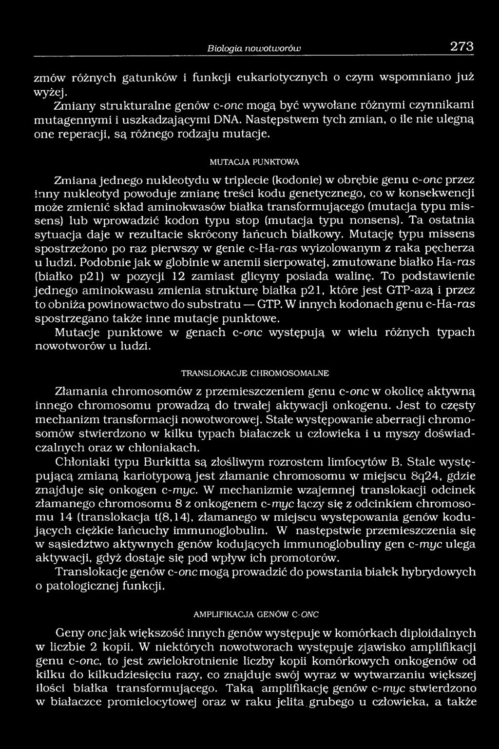 MUTACJA PUNKTOWA Zmiana jednego nukleotydu w triplecie (kodonie) w obrębie genu c-one przez inny nukleotyd powoduje zmianę treści kodu genetycznego, co w konsekwencji może zmienić skład aminokwasów