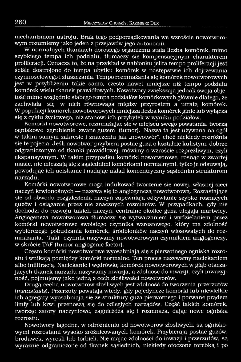 Oznacza to, że na przykład w nabłonku jelita tempo proliferacji jest ściśle dostrojone do tempa ubytku komórek w następstwie ich dojrzewania czynnościowego i złuszczania.