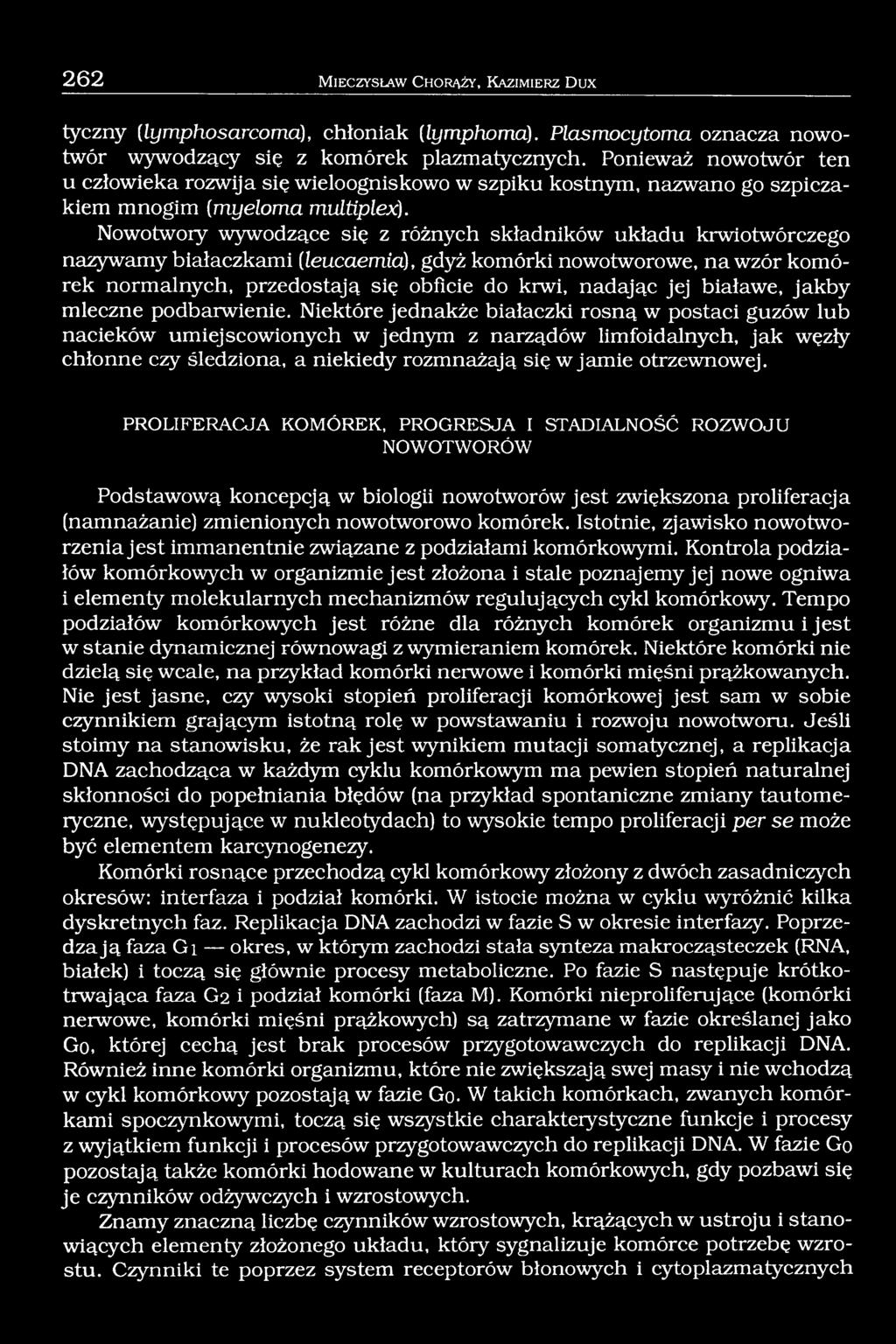 Nowotwory wywodzące się z różnych składników układu krwiotwórczego nazywamy białaczkami [leucaemia), gdyż komórki nowotworowe, na wzór komórek normalnych, przedostają się obficie do krwi, nadając jej